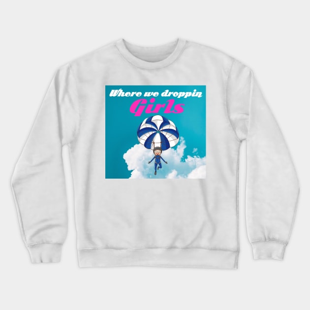 Where we droppin girls Crewneck Sweatshirt by Prossori